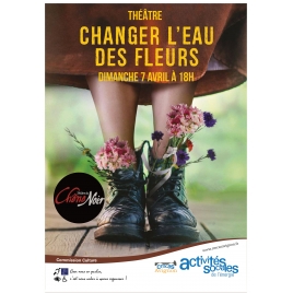 Théâtre Changer l'eau des fleurs - dimanche 7 avril 2024